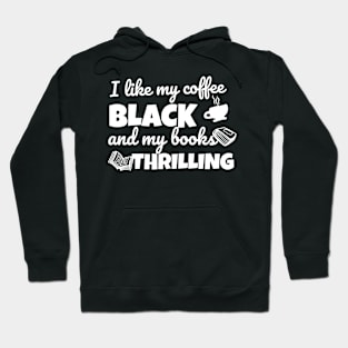 Funny novel pun I like my coffee black and my books thrilling Hoodie